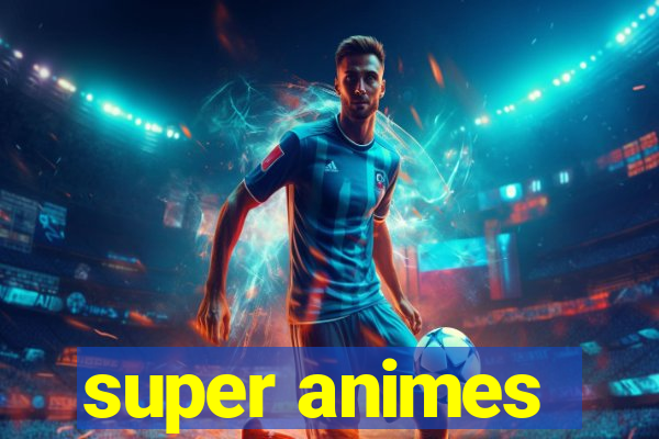 super animes